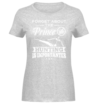 Funny Hunter Hunting Shirt Forget Prince