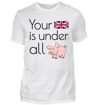 Your English is under all Pig Shirt!