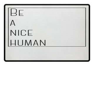 Be a nice Human