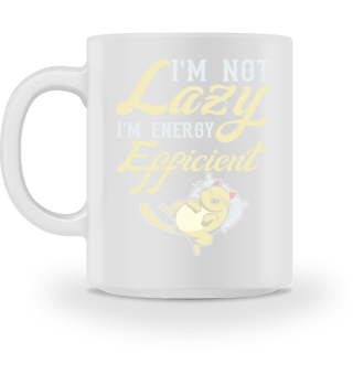 I'm Not Lazy I'm Energy Efficient Gift
