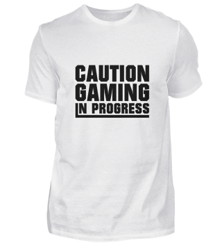 Caution Gaming in Progress - Gaming