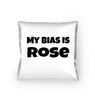 my bias is Rose