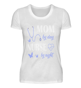 Mom by day Nurse by night