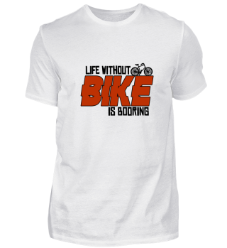 LIFE WITHOUT BIKE IS BOORING