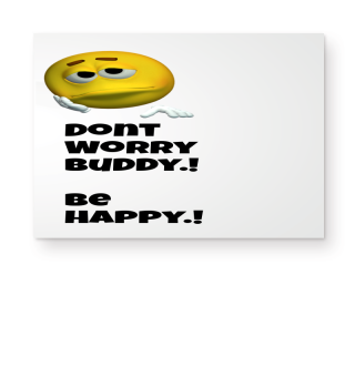 Dont worry - be happy! 
