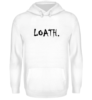 LOATH. Design