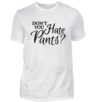 Don't you hate pants?