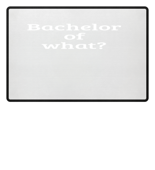 Bachelor of what? Geschenkidee Abschluss