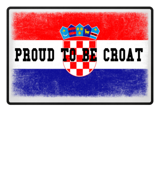 Proud To Be Croat - Croatia Hrvatska