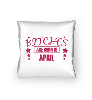 bitches are born in april - birthday