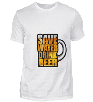 Save Water Drink Beer, ihr Ehrenmänner