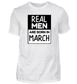 Real man are born in March Funny Gift