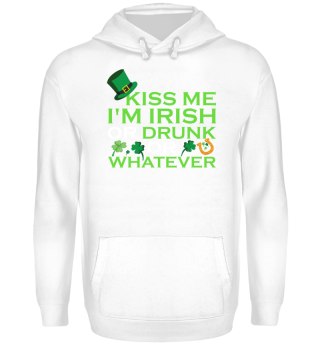 Kiss me, i'm irish or drunk or whatever
