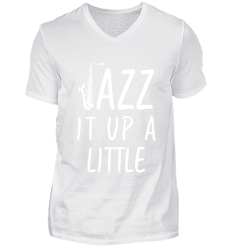 Jazz It Up A Little Saxophone Shirt