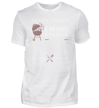 Never Trust A Skinny Pitmaster