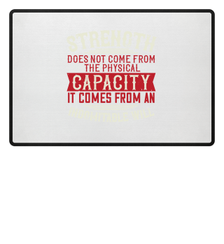 Strength does not come from the physical capacity. It comes from an indomitable will 01