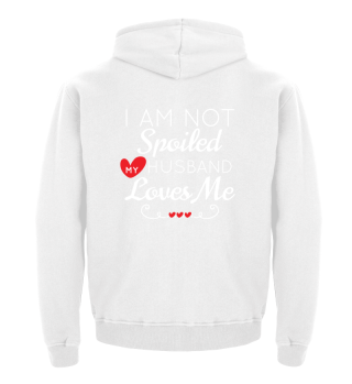 Funny Gift for Wife I Am Not Spoiled My Husband Loves Me Gift