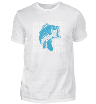 BORN TO FISH Angler Fun Shirt