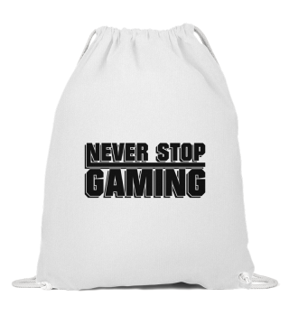 Never Stop Gaming - Gaming