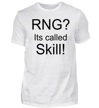 RNG? its called Skill!