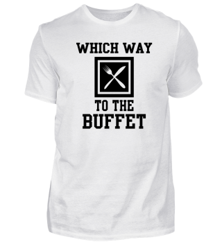 Which Way To The Buffet T-Shirt Gift