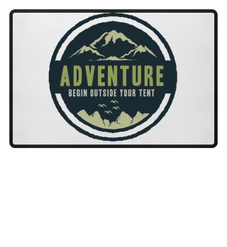 Adventure begin Outside Your Tent