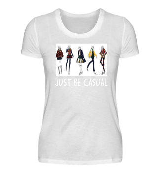 JUST BE CASUAL