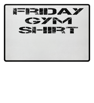 Friday Gym Shirt