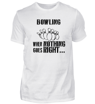 When nothing goes right bowling bowler kegeln