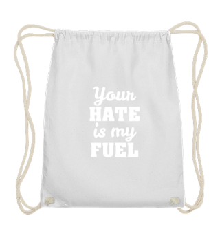 Your Hate Is My Fuel!