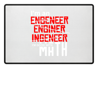 I'm An Engineer - I'm Good With Math