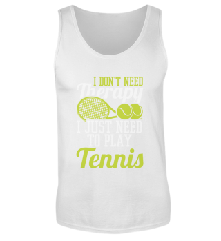 I Don't Need Therapy. I Just Need To Play Tennis