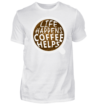 Life Happens Coffee Helps Kaffee Hilft