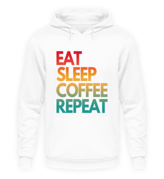 EAT SLEEP COFFEE REPEAT