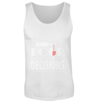 I Make Pour Decisions Wine Lovers
