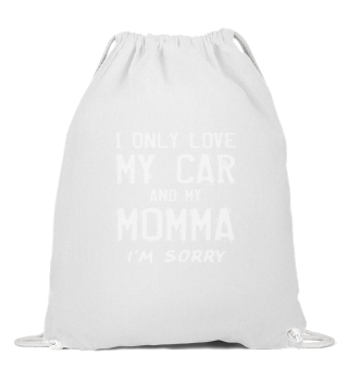 I Only Love My Car And My Momma Automobi