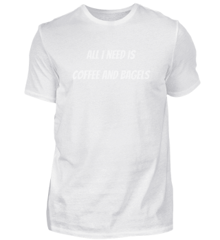 coffee - All I need is coffee and bagels