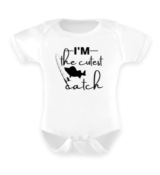 I'm the Cutest Catch Funny Fishing Gift For Little Baby 