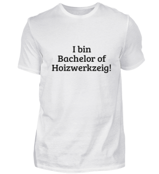 I bin Bachelor! Geschenkidee Tischler