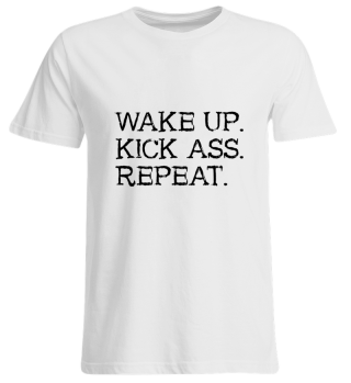 Wake Up Kick Ass Repeat Motivation Shirt