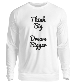Think big dream bigger