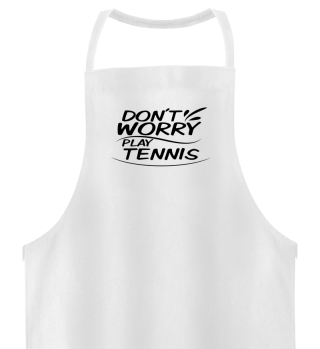 Don´t Worry - Play Tennis