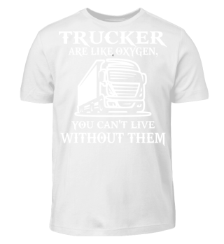Trucker are like Oxygen
