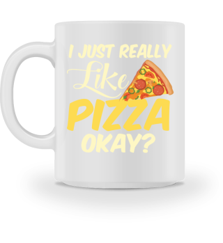I Just Really Like Pizza Okay?