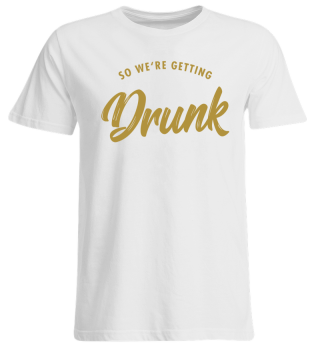 Party Crew - we´re getting drunk - gold