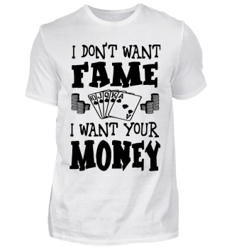 I DON'T WANT FAME - I WANT YOUR MONEY