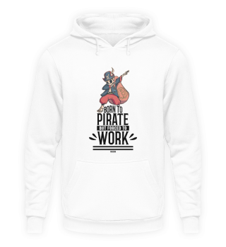 Born To Pirate But Forced To Work