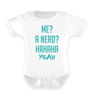 Me? A Nerd? HaHaHa! Yeah! Nerd - nerdy - Genie - Brain - Geschenk - Gift Idea