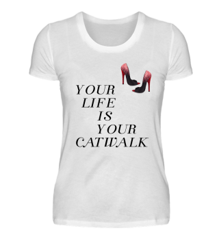 Your life is your Catwalk