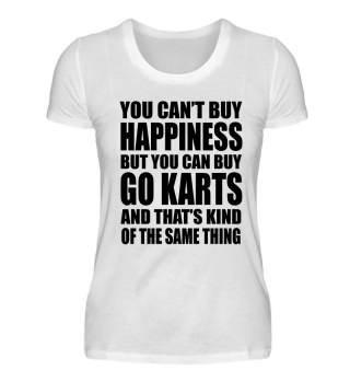 You Can't Buy Happiness Buy Karts